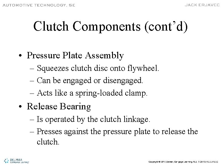 Clutch Components (cont’d) • Pressure Plate Assembly – Squeezes clutch disc onto flywheel. –