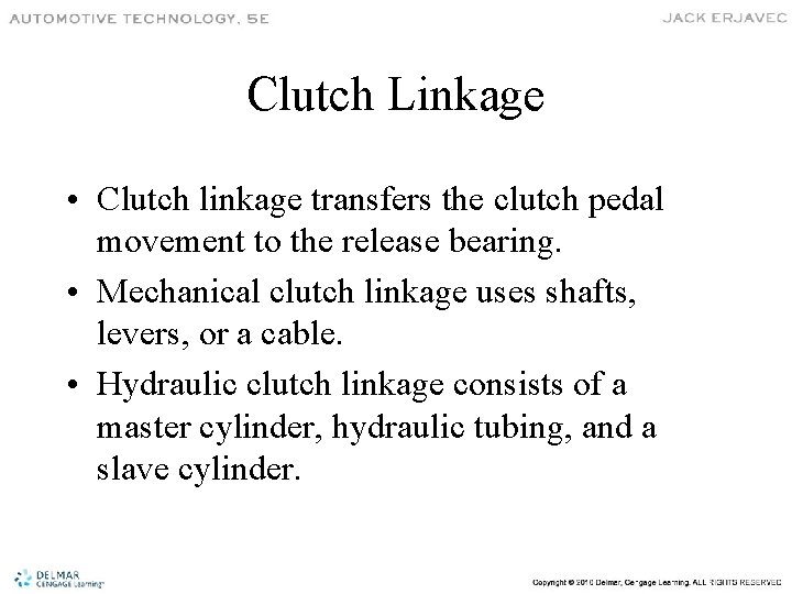 Clutch Linkage • Clutch linkage transfers the clutch pedal movement to the release bearing.