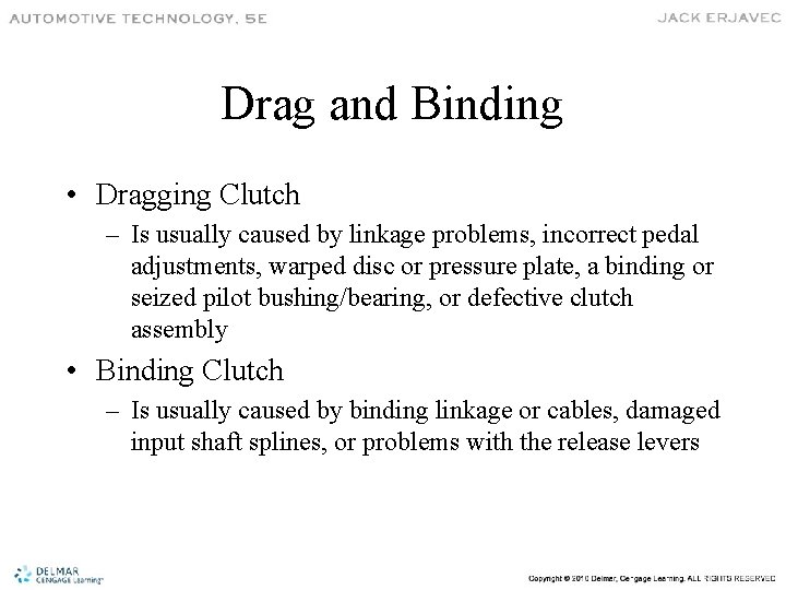 Drag and Binding • Dragging Clutch – Is usually caused by linkage problems, incorrect