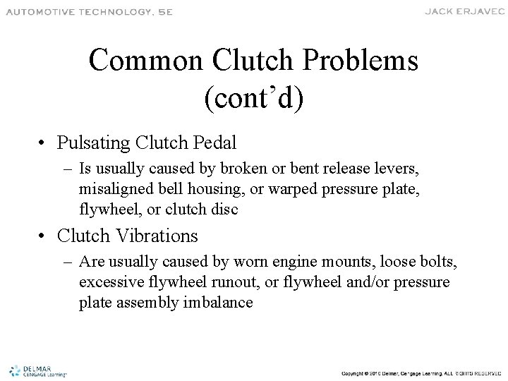 Common Clutch Problems (cont’d) • Pulsating Clutch Pedal – Is usually caused by broken