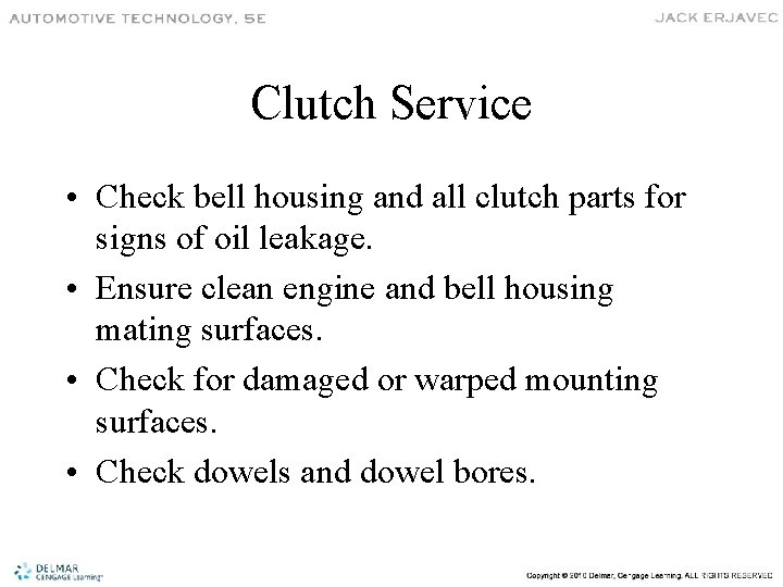 Clutch Service • Check bell housing and all clutch parts for signs of oil