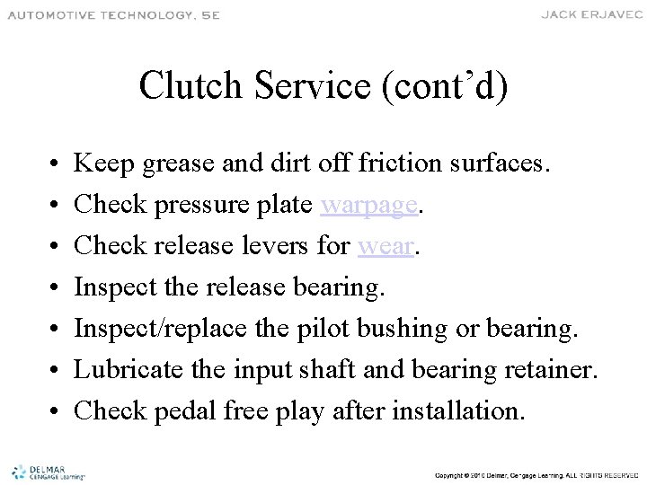 Clutch Service (cont’d) • • Keep grease and dirt off friction surfaces. Check pressure