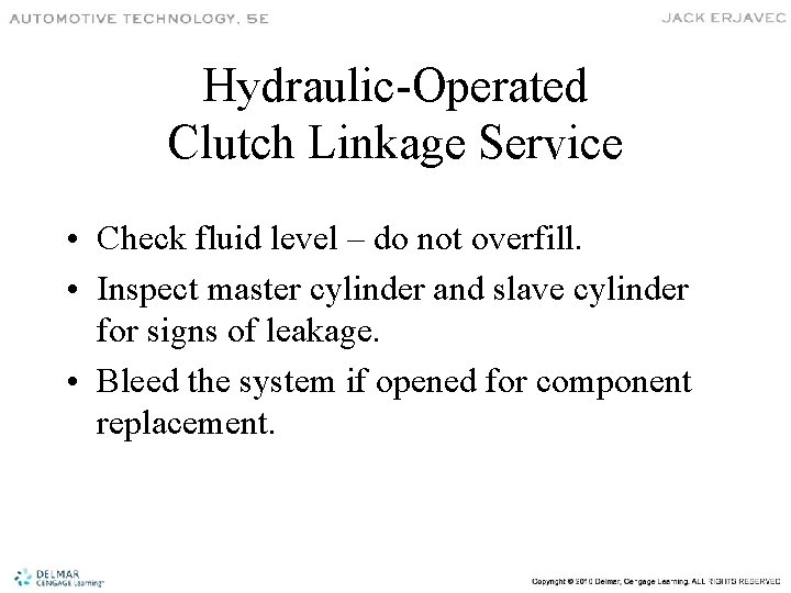 Hydraulic-Operated Clutch Linkage Service • Check fluid level – do not overfill. • Inspect