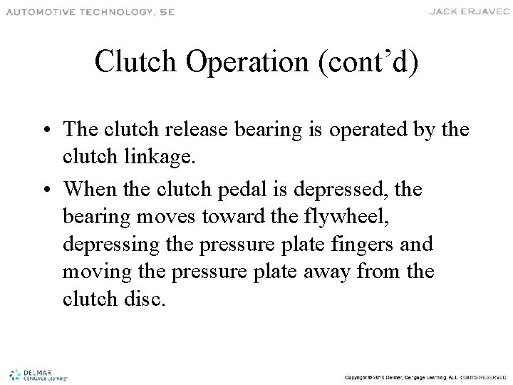 Clutch Operation (cont’d) • The clutch release bearing is operated by the clutch linkage.