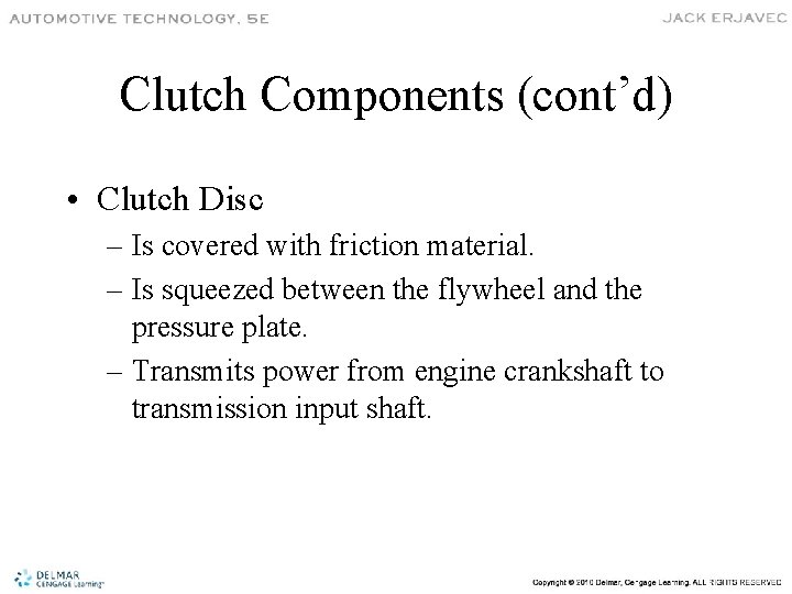 Clutch Components (cont’d) • Clutch Disc – Is covered with friction material. – Is