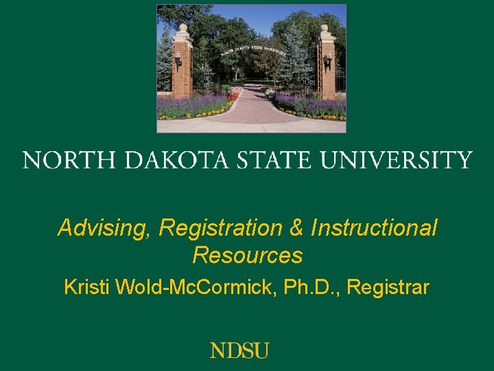 Advising, Registration & Instructional Resources Kristi Wold-Mc. Cormick, Ph. D. , Registrar 