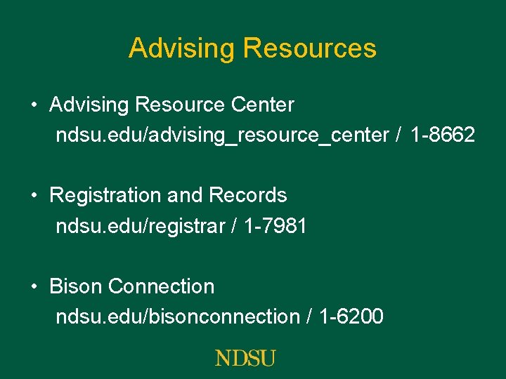 Advising Resources • Advising Resource Center ndsu. edu/advising_resource_center / 1 -8662 • Registration and