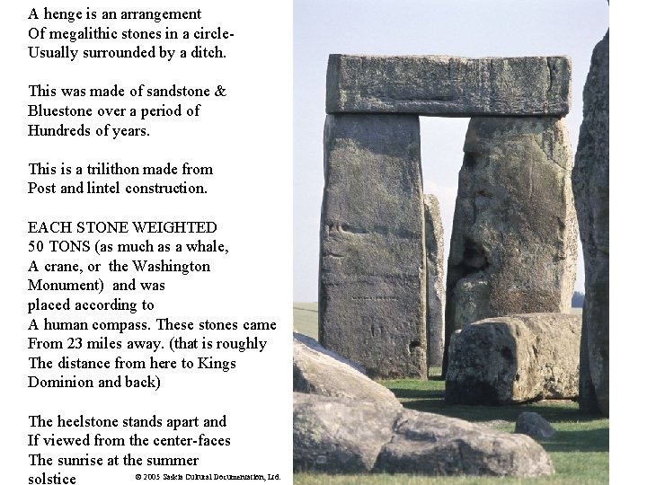 A henge is an arrangement Of megalithic stones in a circle. Usually surrounded by