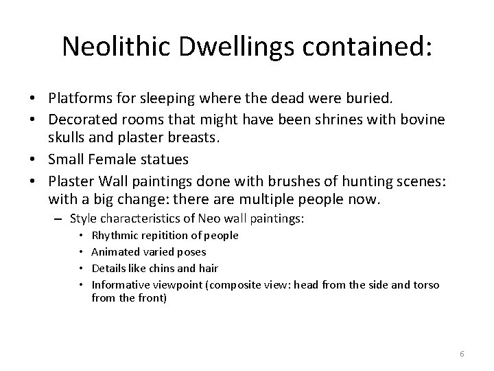 Neolithic Dwellings contained: • Platforms for sleeping where the dead were buried. • Decorated