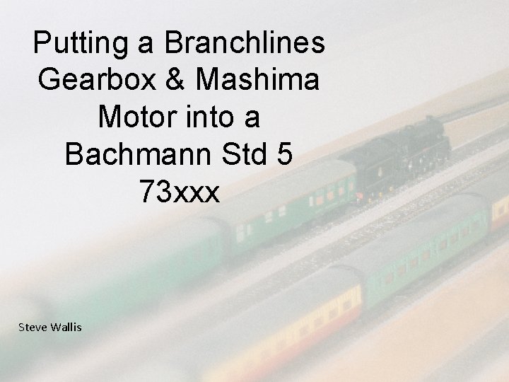 Putting a Branchlines Gearbox & Mashima Motor into a Bachmann Std 5 73 xxx