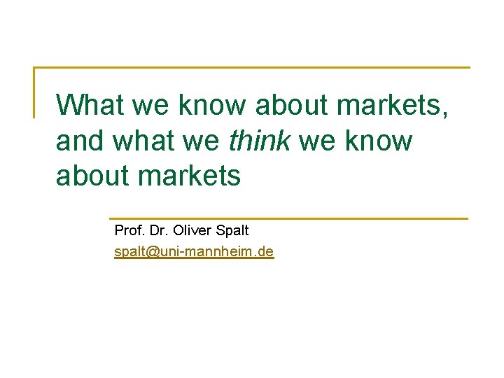 What we know about markets, and what we think we know about markets Prof.