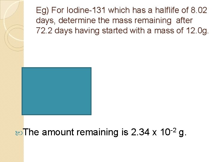 Eg) For Iodine-131 which has a halflife of 8. 02 days, determine the mass