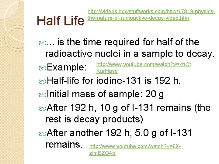 Half Life http: //videos. howstuffworks. com/hsw/17819 -physicsthe-nature-of-radioactive-decay-video. htm . . . is the time