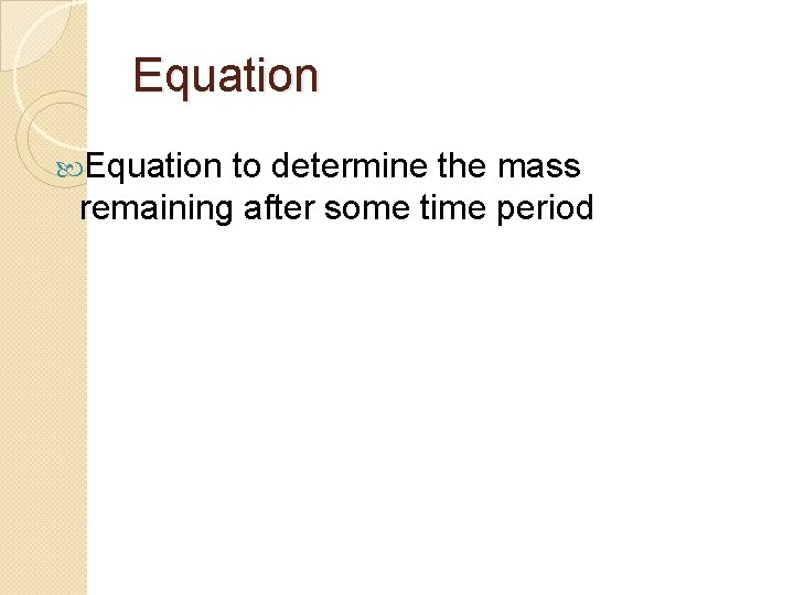 Equation to determine the mass remaining after some time period 