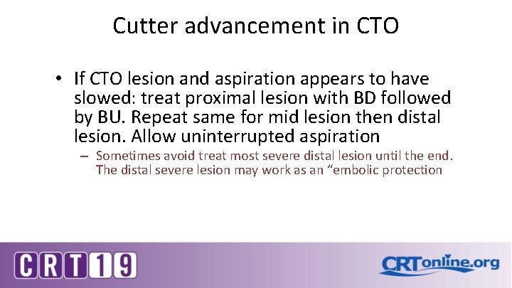 Cutter advancement in CTO • If CTO lesion and aspiration appears to have slowed: