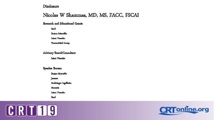 Disclosure Nicolas W Shammas, MD, MS, FACC, FSCAI Research and Educational Grants Bard Boston