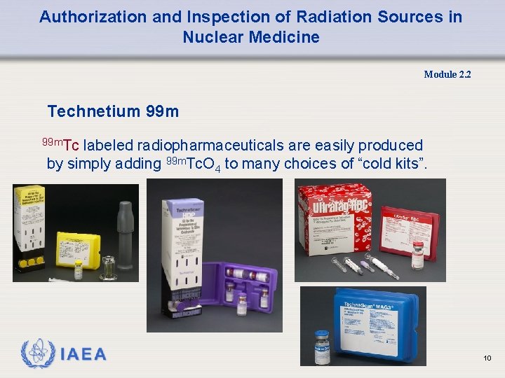 Authorization and Inspection of Radiation Sources in Nuclear Medicine Module 2. 2 Technetium 99