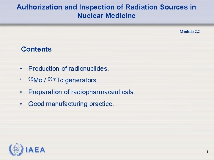 Authorization and Inspection of Radiation Sources in Nuclear Medicine Module 2. 2 Contents •