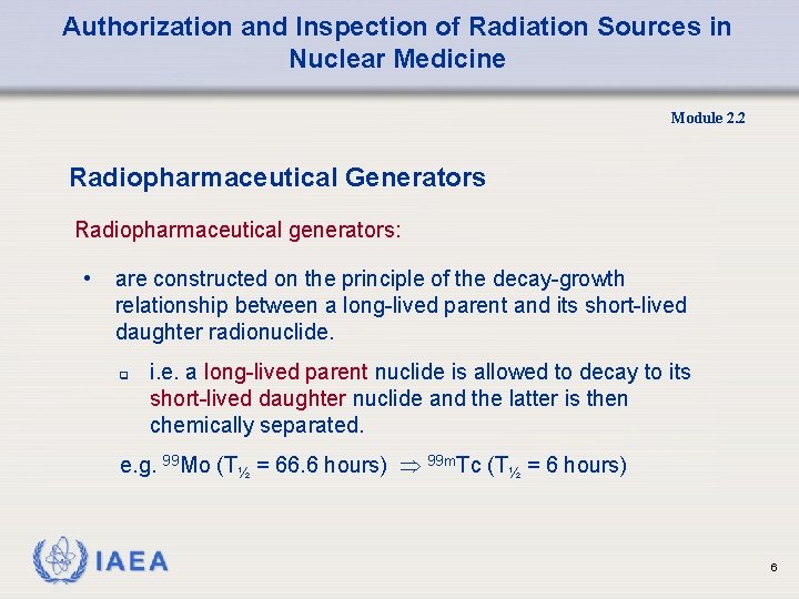 Authorization and Inspection of Radiation Sources in Nuclear Medicine Module 2. 2 Radiopharmaceutical Generators