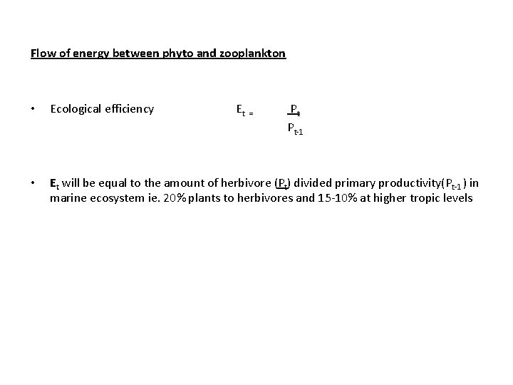 Flow of energy between phyto and zooplankton • Ecological efficiency Et = Pt Pt-1