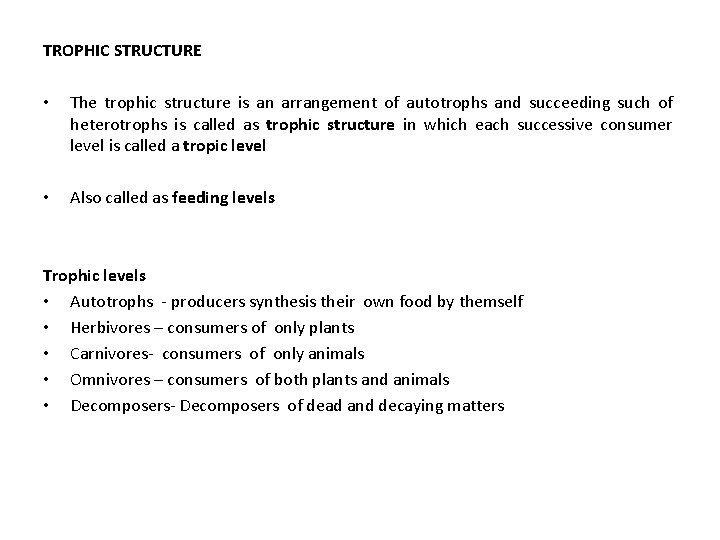 TROPHIC STRUCTURE • The trophic structure is an arrangement of autotrophs and succeeding such