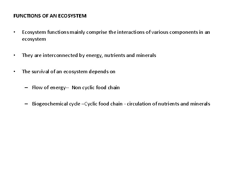 FUNCTIONS OF AN ECOSYSTEM • Ecosystem functions mainly comprise the interactions of various components