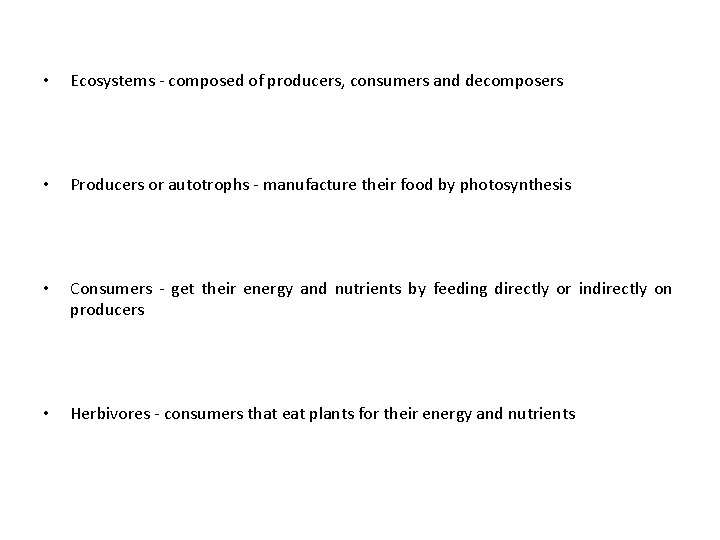  • Ecosystems - composed of producers, consumers and decomposers • Producers or autotrophs