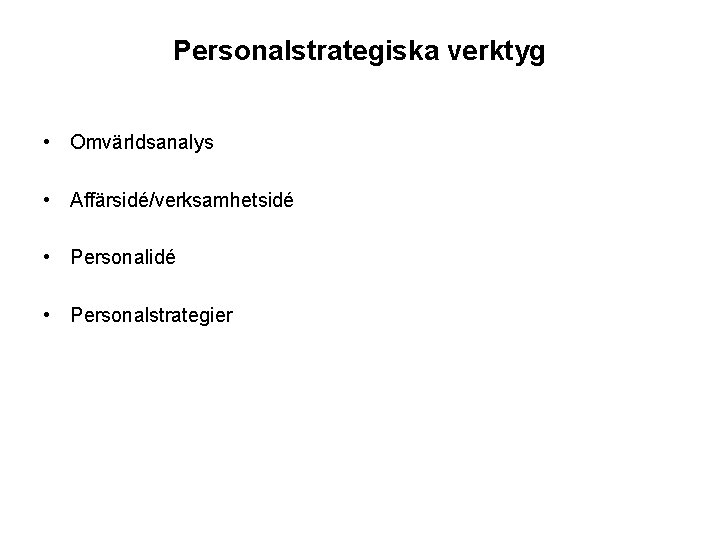 Personalstrategiska verktyg • Omvärldsanalys • Affärsidé/verksamhetsidé • Personalstrategier 