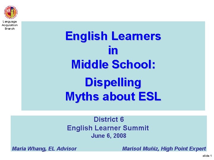 Language Acquisition Branch English Learners in Middle School: Dispelling Myths about ESL District 6