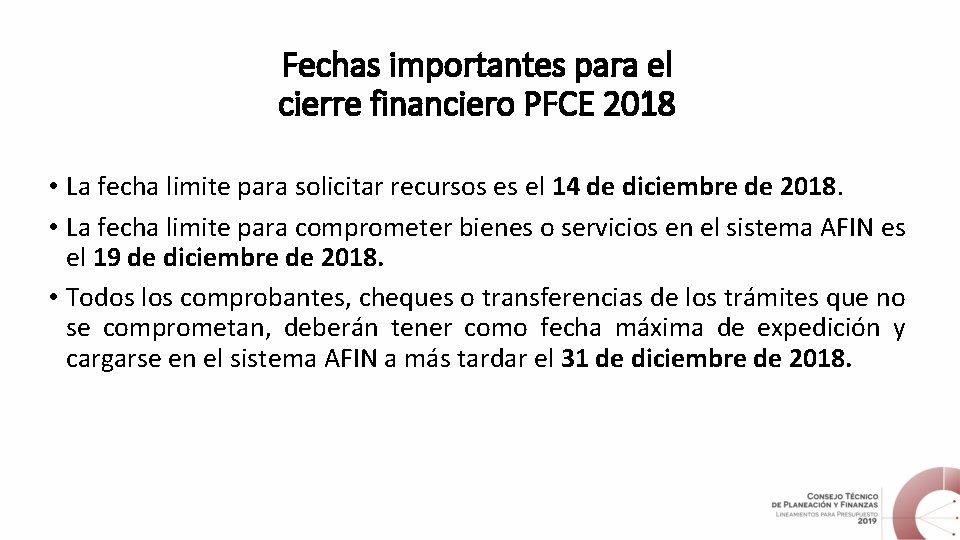 Fechas importantes para el cierre financiero PFCE 2018 • La fecha limite para solicitar Fechas importantes para el cierre financiero PFCE 2018 • La fecha limite para solicitar