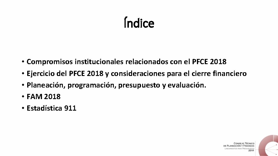 Índice • Compromisos institucionales relacionados con el PFCE 2018 • Ejercicio del PFCE 2018 Índice • Compromisos institucionales relacionados con el PFCE 2018 • Ejercicio del PFCE 2018
