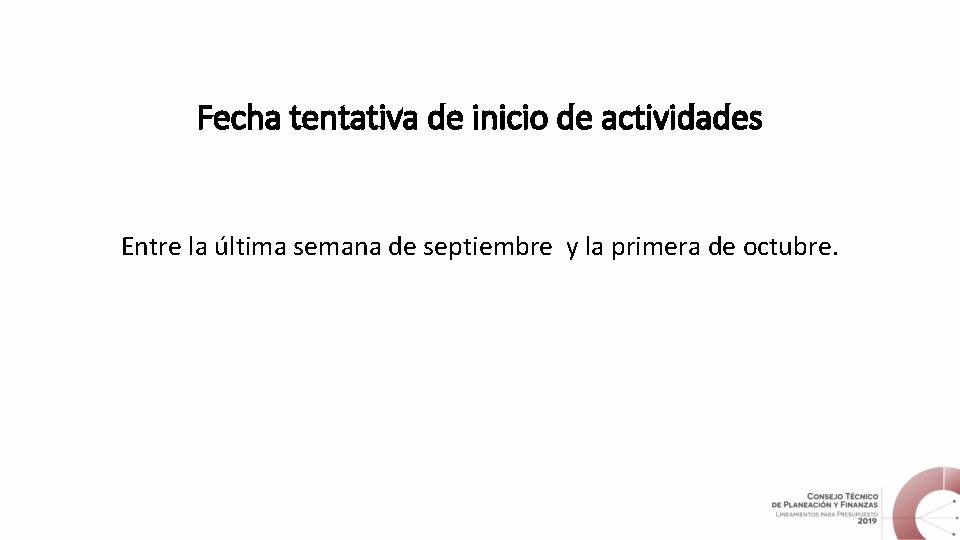 Fecha tentativa de inicio de actividades Entre la última semana de septiembre y la Fecha tentativa de inicio de actividades Entre la última semana de septiembre y la