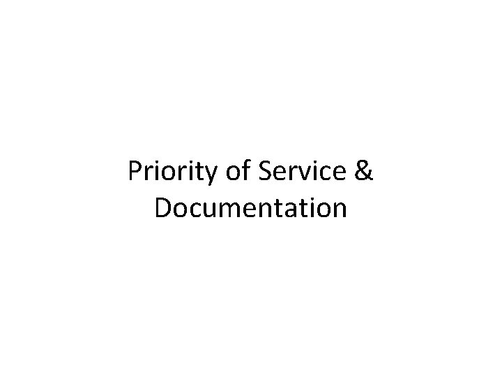 Priority of Service & Documentation 