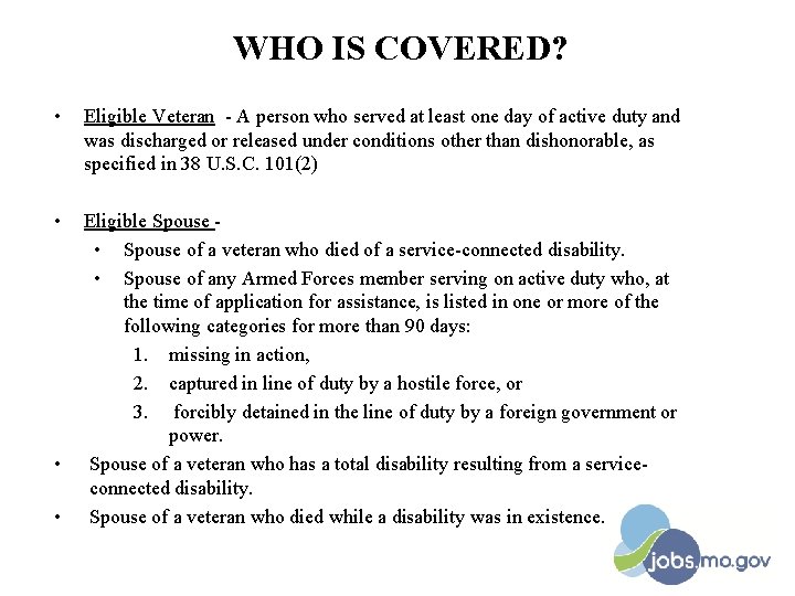 WHO IS COVERED? • Eligible Veteran - A person who served at least one