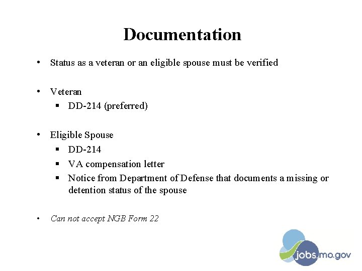 Documentation • Status as a veteran or an eligible spouse must be verified •