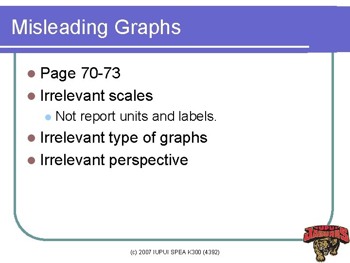 Misleading Graphs l Page 70 -73 l Irrelevant scales l Not report units and