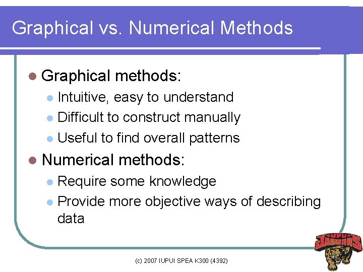 Graphical vs. Numerical Methods l Graphical methods: Intuitive, easy to understand l Difficult to