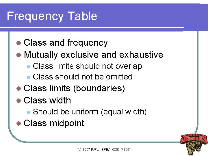 Frequency Table l Class and frequency l Mutually exclusive and exhaustive Class limits should