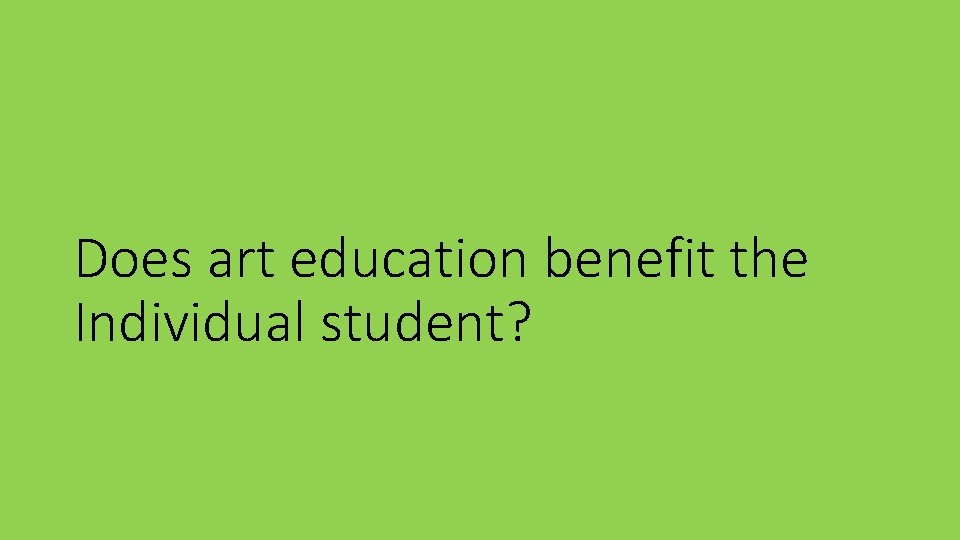 Does art education benefit the Individual student? 