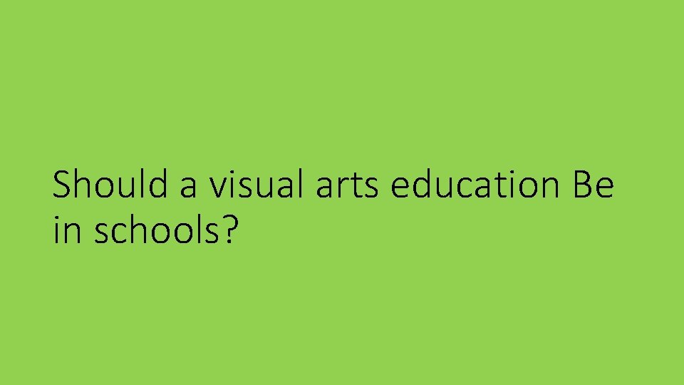 Should a visual arts education Be in schools? 