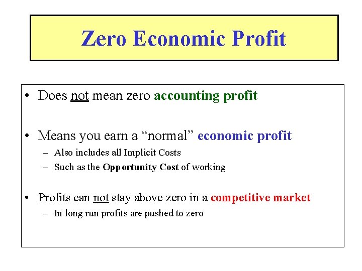 Zero Economic Profit • Does not mean zero accounting profit • Means you earn