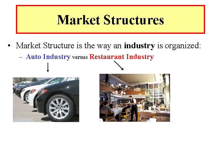 Market Structures • Market Structure is the way an industry is organized: – Auto