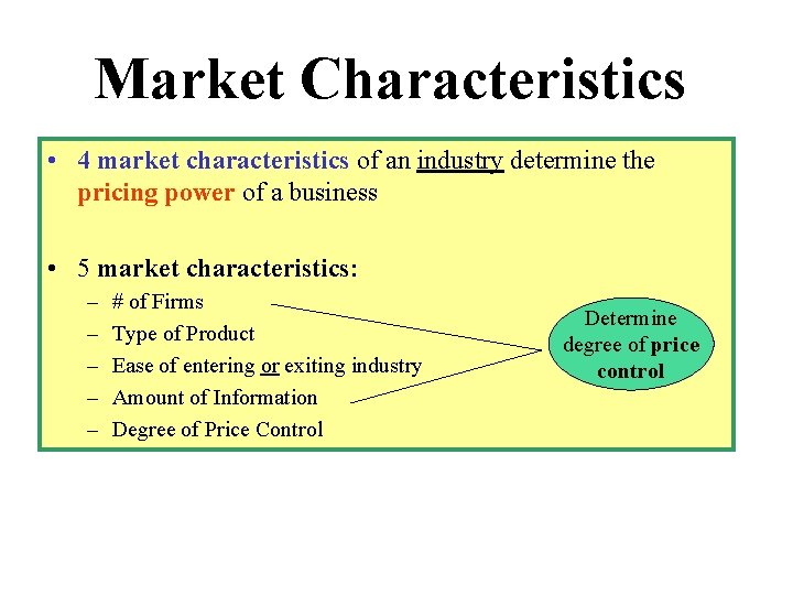 Market Characteristics • 4 market characteristics of an industry determine the pricing power of