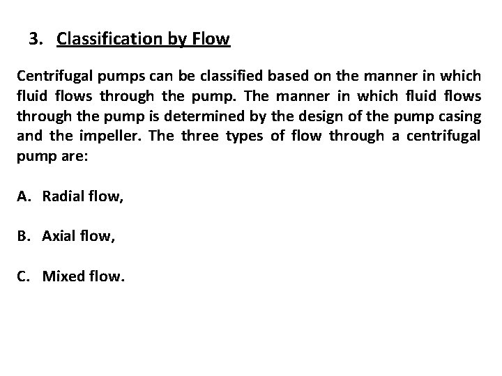 3. Classification by Flow Centrifugal pumps can be classified based on the manner in