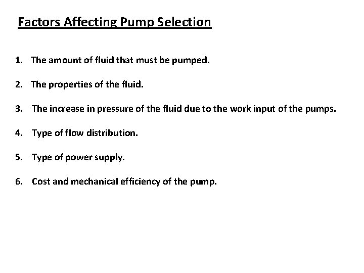 Factors Affecting Pump Selection 1. The amount of fluid that must be pumped. 2.