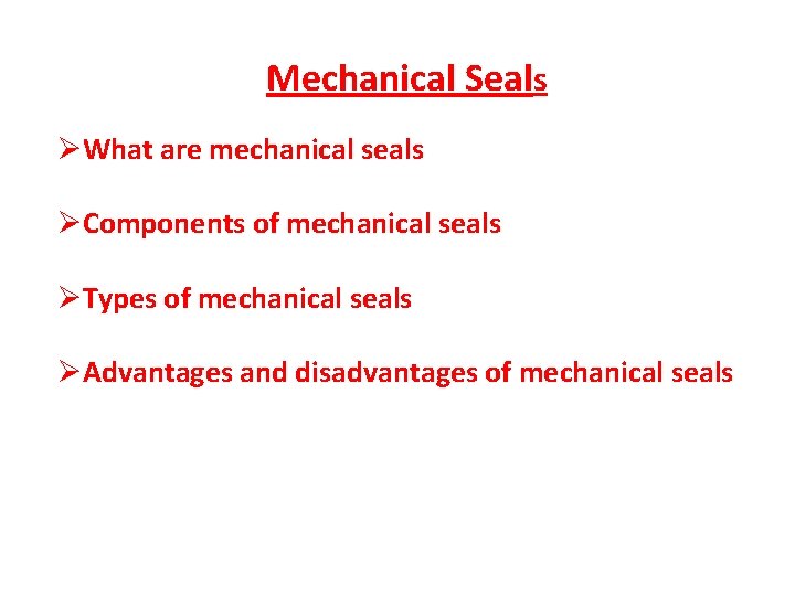 Mechanical Seals ØWhat are mechanical seals ØComponents of mechanical seals ØTypes of mechanical seals