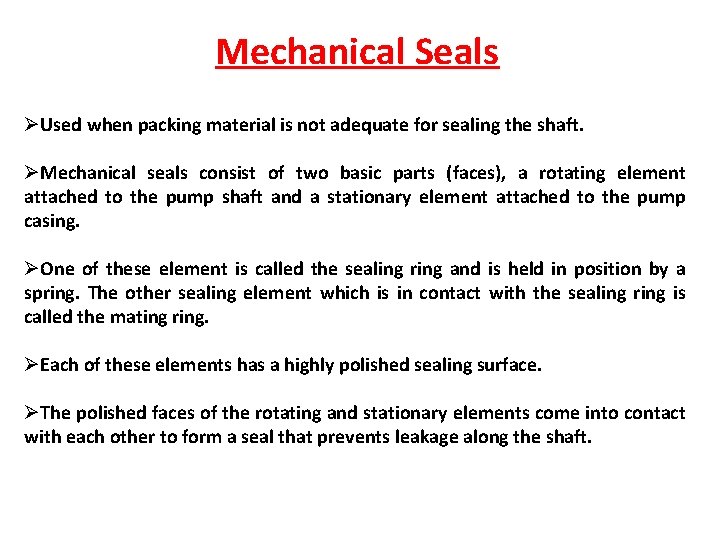 Mechanical Seals ØUsed when packing material is not adequate for sealing the shaft. ØMechanical