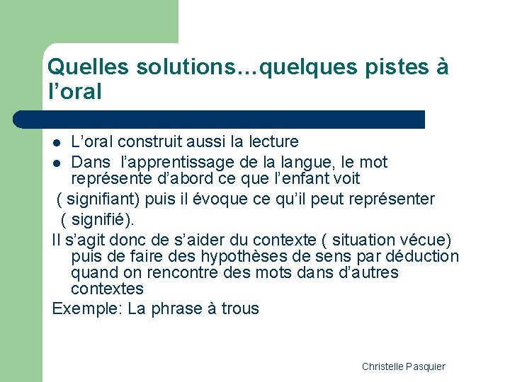 Quelles solutions…quelques pistes à l’oral L’oral construit aussi la lecture l Dans l’apprentissage de