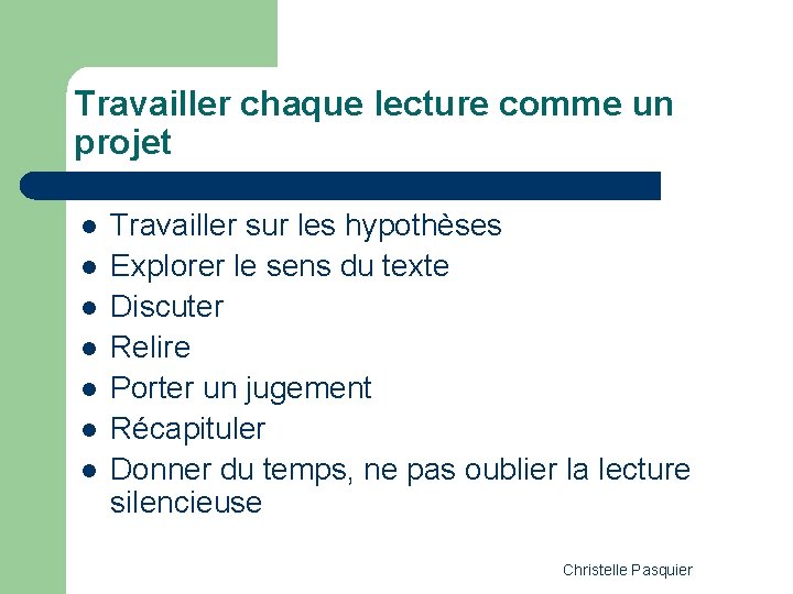 Travailler chaque lecture comme un projet l l l l Travailler sur les hypothèses