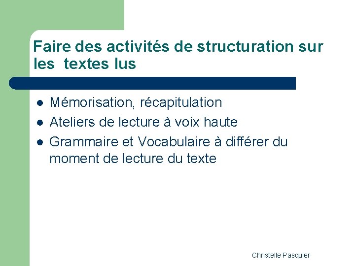 Faire des activités de structuration sur les textes lus l l l Mémorisation, récapitulation